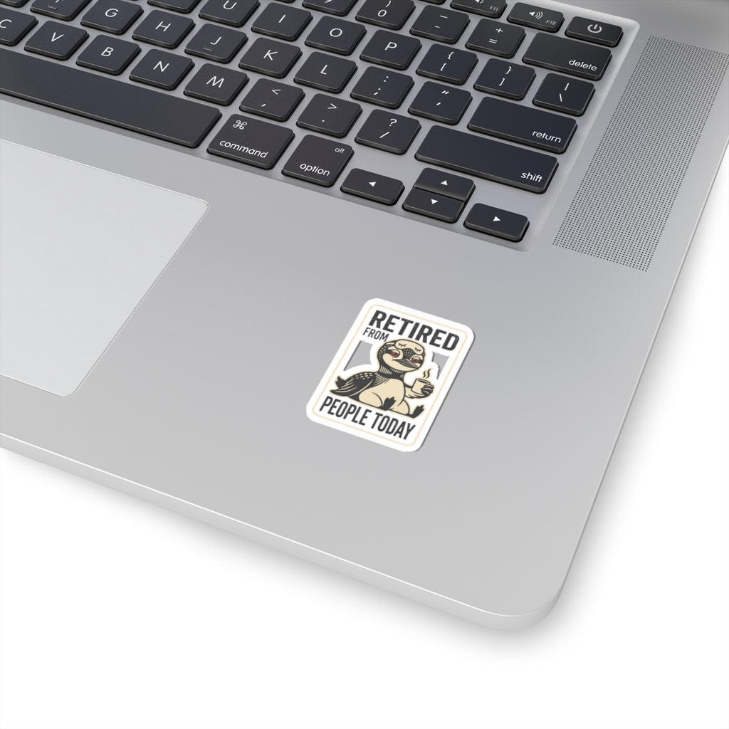 Retired From People Today Kiss-Cut Stickers | Grumpy Humor, Loon Coffee